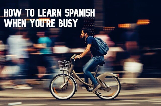 How to learn Spanish when you're busy